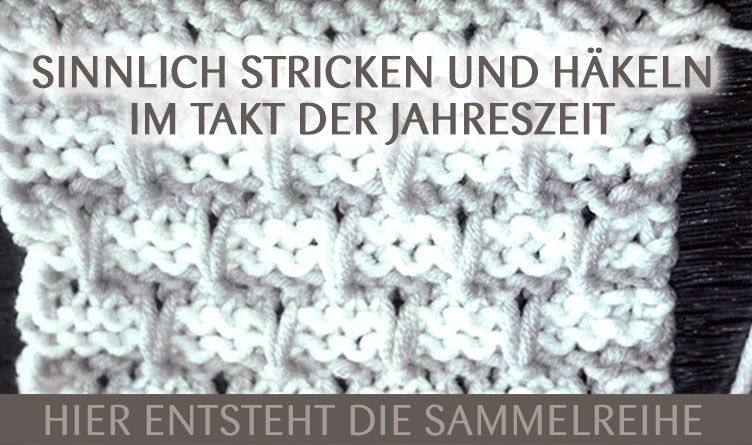 Sinnlich stricken & häkeln im Takt der Jahreszeit